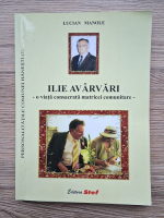 Lucian Manole - Ilie avarvari, o viata consacrata matricei comunitare