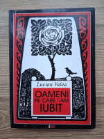 Lucian Valea - Oameni pe care i-am iubit