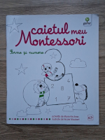 Marie Kirchner, Nicole Maubert - Caietul meu Montessori. Forme si numere