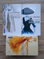 Marie Laberge - Le gout du bonheur. Adelaide. Gabrielle. Florent (3 volume)