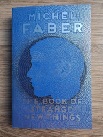 Michel Faber - The book of strange new things