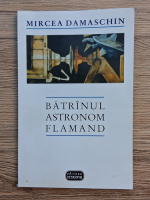 Mircea Damaschin - Batrinul astronom flamand