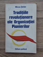 Mircea Stefan - Traditiile revolutionare ale organizatiei pionierilor