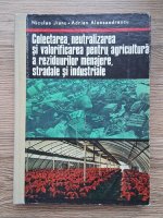 Niculae Jianu - Colectarea, neutralizarea si valorificarea pentru agricultura a reziduurilor menajere, stradale si industriale