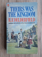 Anticariat: R. F. Delderfield - Theirs was the kingdom 