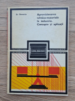 St. Danoaica - Aprovizionarea tehnico-materiala in industrie. Concepte si aplicatii