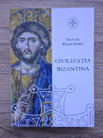 Steven Runciman - Civilizatia bizantina
