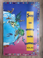 Stiti ce mare este lumea? Atlas