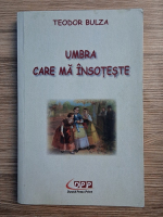 Teodor Bulza - Umbra care ma insoteste