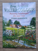 Terry Harrison - Brush with watercolour. Painting landscapes the easy way