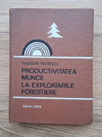 Theodor Petrescu - Productivitatea muncii la exploatarile forestiere