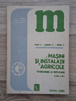 Toma Dragos - Masini si instalatii agricole. Intretinere si reparare, clasa a XI-a