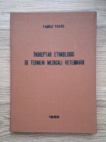 Vasile Talos - Indreptar etimologic de termeni medicali veterinari