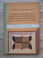 Victor Tocan - Utilajul si tehnologia fabricarii cherestelei, produselor stratificate si aglomerate din lemn