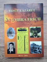 Voicu Lazarut - In umbra fricii