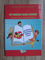 Adina Grigore - Matematica si explorarea mediului, clasa I. Ma pregatesc pentru concurs. Exercitii aplicative si modele de subiecte