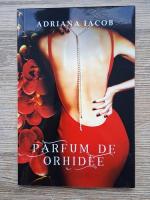Adriana Iacob - Parfum de orhidee