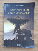 Anticariat: Alina-Mihaela Badescu - Introducere in radioastronomie