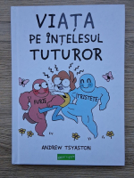 Andrew Tsyaston - Viata pe intelesul tuturor