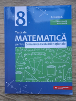 Anton Negrila, Maria Negrila - Teste de matematica pentru Simularea Evaluarii Nationale. Clasa a VIII-a