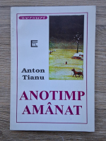 Anton Tianu - Anotimp amanat