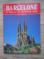 Barcelone. La ville et les oeuvres de Gaudi