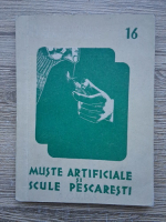 C. Rosetti Balanescu - Muste artificiale si scule pescaresti. Confectionarea lor