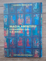 Carmen Mihalache - Magia amintirii. Convorbiri cu Ilie Boca