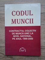 Codul muncii. Contractul colectiv de munca unic la nivel national, pe anul 1999-2000