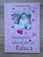 Constanta Rus - Intamplari adevarate cu Raluca