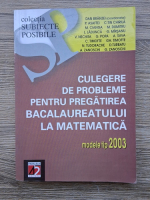 Dan Branzei, Petru Asaftei - Culegere de probleme pentru pregatirea bacalaureatului la matematica 