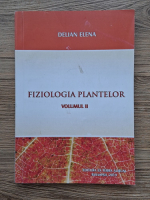 Delian Elena - Fiziologia plantelor (volumul 2)
