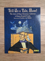 Dennis Brindell Fradin - Tell us a tale, Hans. The life of Hans Christian Andersen