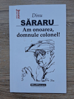 Dinu Sararu - Am onoarea, domnule colonel