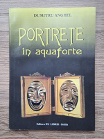 Dumitru Anghel - Portrete in aquaforte