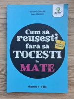 Eduard Dancila - Cum sa reusesti fara sa tocesti la mate, clasele V-VIII