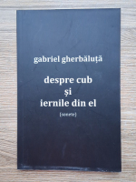 Gabriel Gherbaluta - Despre cub si iernile din el