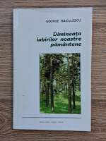 George Baiculescu - Dimineata iubirilor noastre pamantene
