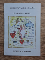 Georgeta Vasiliu Mihaila - In cumpana vietii, volumul 1. Rondeluri si triolete