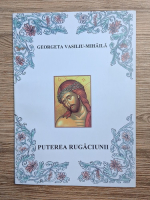 Georgeta Vasiliu Mihaila - Puterea rugaciunii