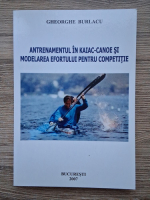Gheorghe Burlacu - Antrenamentul in kaiac-canoe si modelarea efortului pentru competitie