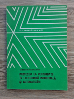 Gheorghe Sandulescu - Protectia la perturbatii in electronica industriala si automatizari