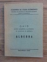 Ghid pentru pregatirea candidatilor la concursul de admitere, algebra