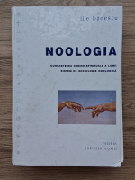 Ilie Badescu - Noologia. Cunoasterea ordinii spirituale a lumii, sistem de sociologie noologica