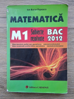 Ion Bucur Popescu - Matematica M1. Subiecte rezolvate BAC 2012