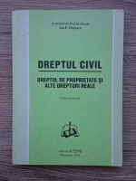 Ion P. Filipescu - Dreptul civil. Dreptul de proprietate si alte drepturi realu