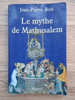 Jean-Pierre Bois - Le mythe de Mathusalem. Histoire des vrais et faux centenaires