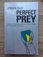 Anticariat: Jeroen Smit - The perfect prey. The fall of ABN AMRO, or what went wrong in the banking industry