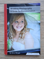 Anticariat: Kerry Morgan - Wedding Photography. A guide to photojournalism