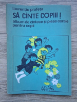 Laurentiu Profeta - Sa cante copiii! Album de cantece si piese corale pentru copii
